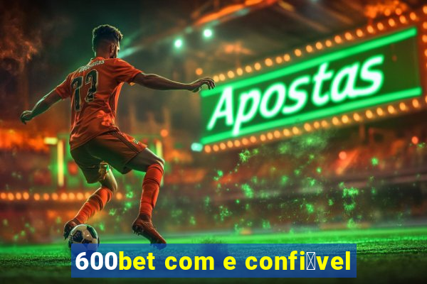 600bet com e confi谩vel